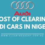 Cost of Clearing Audi Cars in Nigeria