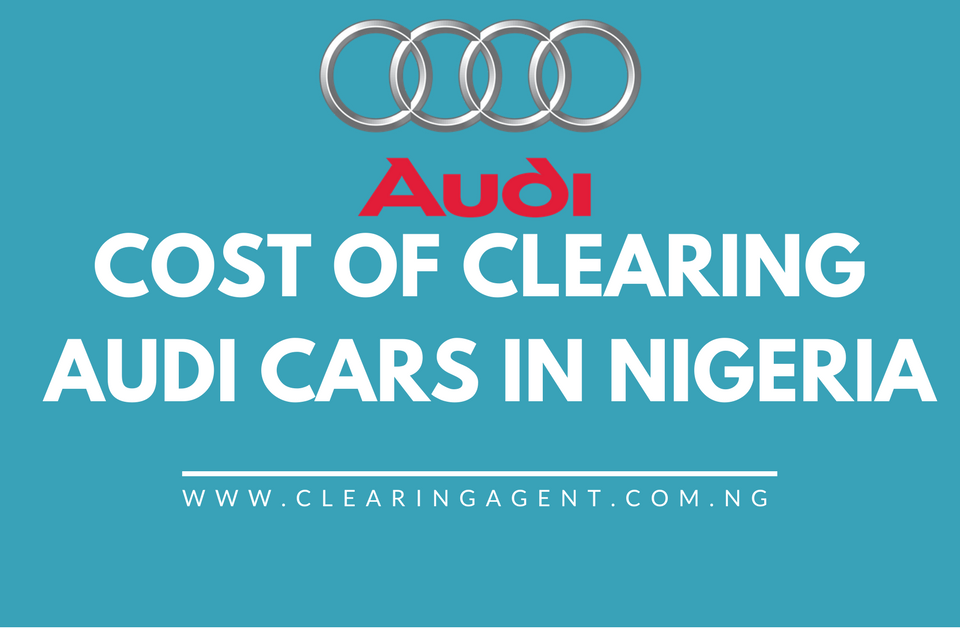 Cost of Clearing Audi Cars in Nigeria