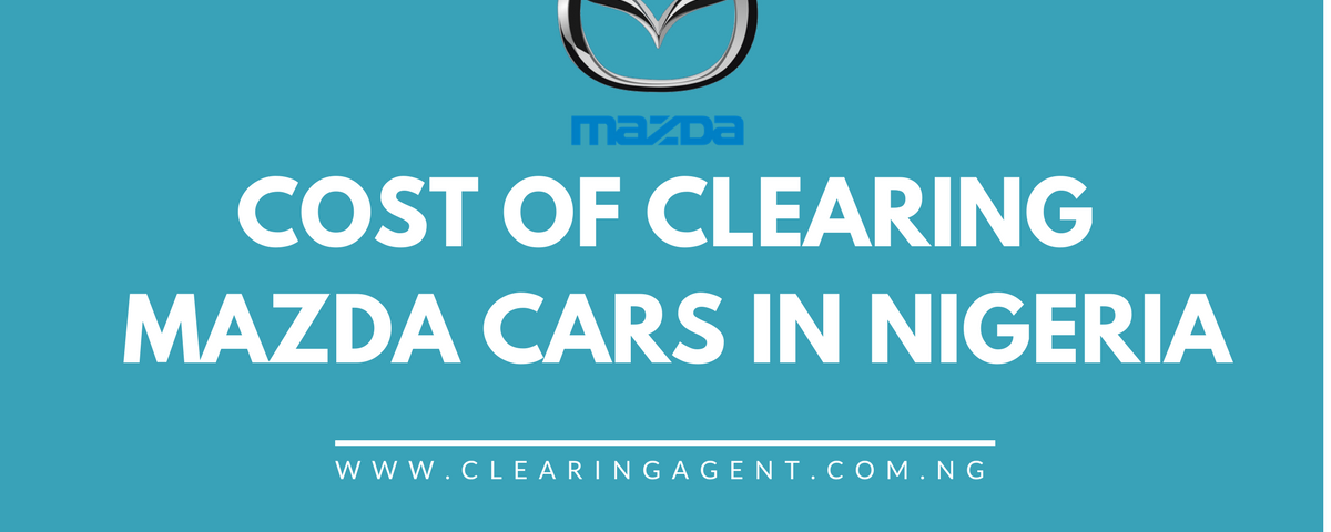 Cost of Clearing Mazda Cars in Nigeria