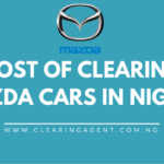 Cost of Clearing Mazda Cars in Nigeria