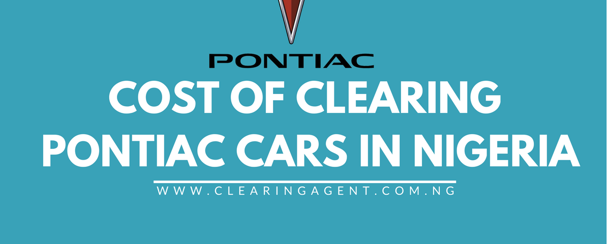 Cost of Clearing Pontiac cars in Nigeria